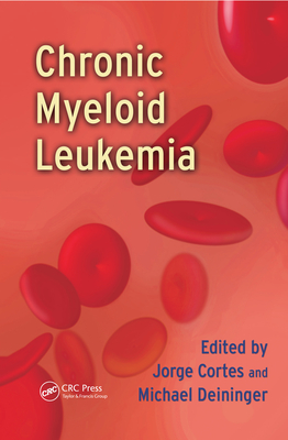 Chronic Myeloid Leukemia - Cortes, Jorge (Editor), and Deininger, Michael (Editor)