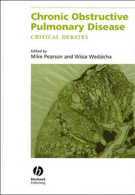 Chronic Obstructive Pulmonary Disease: Critical Debates - Pearson, Michael (Editor), and Wedzicha, Jadwiga (Editor)