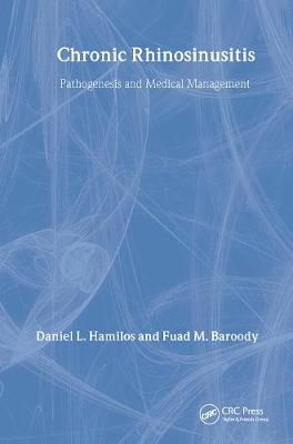 Chronic Rhinosinusitis: Pathogenesis and Medical Management - Hamilos, Daniel L (Editor), and Baroody, Fuad M (Editor)