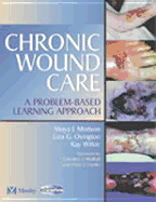 Chronic Wound Care: A Problem-Based Learning Approach - Morison, Moya, and Ovington, Liza G, PhD, and Wilkie, Kay