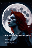 Chronicles of Arcadia Volume 1