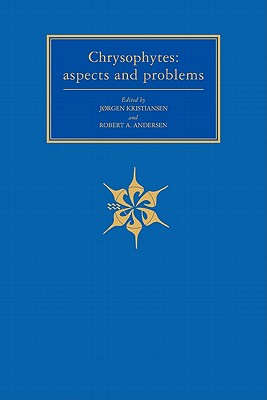Chrysophytes: Aspects and Problems - Kristiansen, J�rgen (Editor), and Andersen, Robert A. (Editor)