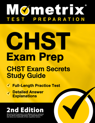 Chst Exam Prep - Chst Exam Secrets Study Guide, Full-Length Practice Test, Detailed Answer Explanations: [2nd Edition] - Mometrix Test Prep (Editor)