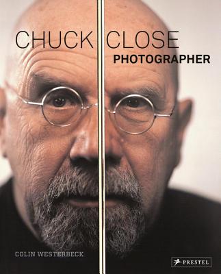 Chuck Close: Photographer - Westerbeck, Colin, and Close, Chuck (Contributions by), and Sultan, Terrie (Contributions by)