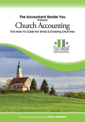 Church Accounting: The How-To Guide for Small & Growing Churches - London, Lisa, and Vickey, Boatright
