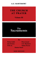 Church at Prayer: Volume III: The Sacraments