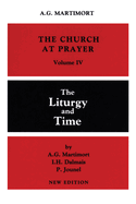 Church at Prayer: Volume IV: The Liturgy and Time
