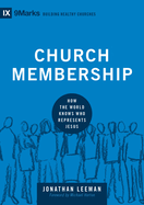(Church Membership): How the World Knows Who Represents Jesus