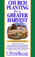 Church Planting for a Greater Harvest: A Comprehensive Guide