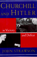 Churchill and Hitler: In Victory and Defeat