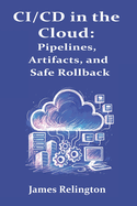CI/CD in the Cloud: Pipelines, Artifacts, and Safe Rollbacks
