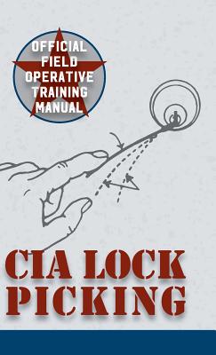 CIA Lock Picking: Field Operative Training Manual - Central Intelligence Agency