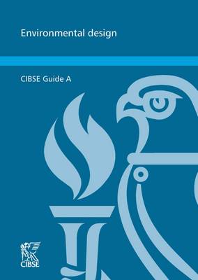 CIBSE Guide A: Environmental Design - CIBSE (Prepared for publication by)