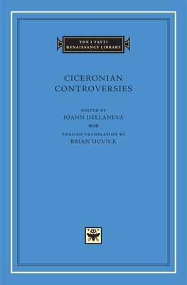 Ciceronian Controversies - Dellaneva, Joann (Editor), and Duvick, Brian (Translated by)
