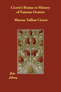 Cicero's Brutus or History of Famous Orators