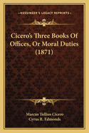 Cicero's Three Books of Offices, or Moral Duties (1871)