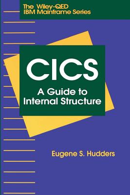 CICS: A Guide to Internal Structure - Hudders, Eugene S
