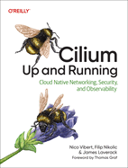 Cilium: Up & Running: Cloud Native Networking, Security, and Observability