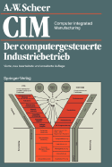 CIM Computer Integrated Manufacturing: Der Computergesteuerte Industriebetrieb