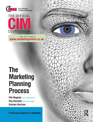 CIM Coursebook: The Marketing Planning Process - Donnelly, Ray, and Megicks, Phil (Editor), and Harrison, Graham