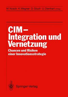 CIM Integration Und Vernetzung: Chancen Und Risiken Einer Innovationsstrategie - Noack, Michael (Editor), and Wegner, Klaus (Editor), and Gluch, Dieter (Editor)