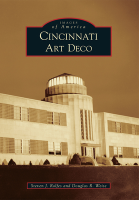 Cincinnati Art Deco - Rolfes, Steven J, and Weise, Douglas