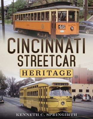 Cincinnati Streetcar Heritage - Springirth, Kenneth