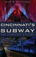 Cincinnati's Incomplete Subway: The Complete History