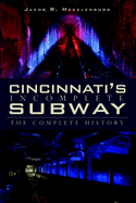 Cincinnati's Incomplete Subway: The Complete History
