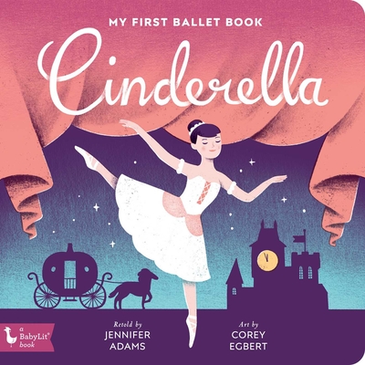 Cinderella: My First Ballet Book - Adams, Jennifer