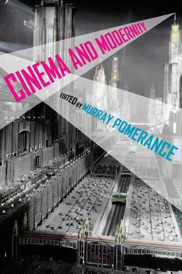 Cinema and Modernity - Pomerance, Murray (Editor), and Petro, Patrice (Contributions by), and Pomerance, Murray (Introduction by)