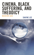 Cinema, Black Suffering, and Theodicy: Modern God