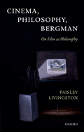 Cinema, Philosophy, Bergman: On Film as Philosophy