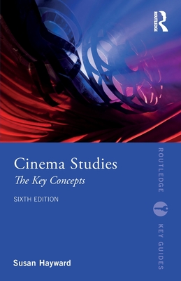 Cinema Studies: The Key Concepts - Hayward, Susan