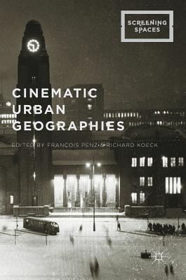 Cinematic Urban Geographies - Penz, Fran�ois (Editor), and Koeck, Richard (Editor)