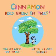 Cinnamon Does Grow on Trees!: How and Where Food Grows