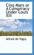 Cinq-Mars or a Conspiracy Under Louis XIII