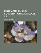 Cinq-Mars ou une Conjuration Sous Louis XIII