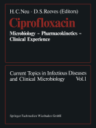 Ciprofloxacin: Microbiology -- Pharmacokinetics -- Clinical Experience