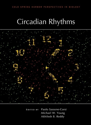 Circadian Rhythms - Sassone-Corsi, Paolo (Editor), and Young, Michael (Editor), and Reddy, Akhilesh B (Editor)