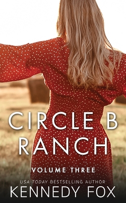 Circle B Ranch: Volume Three - Fox, Kennedy