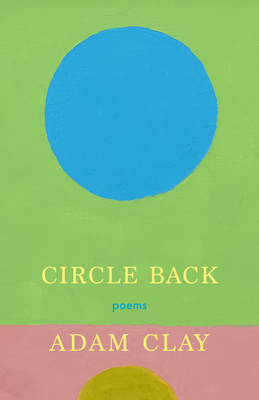 Circle Back: Poems - Clay, Adam