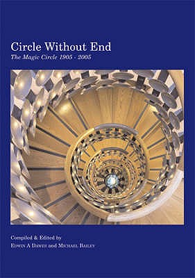 Circle without End: The Magic Circle 1905-2005 - Dawes, Edwin A. (Editor), and Bailey, Michael (Editor)