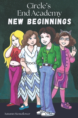 Circle's End Academy: New Beginnings - Copeland, Krys (Editor), and Stoneflower, Autumn