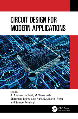 Circuit Design for Modern Applications - Roobert, A. Andrew (Editor), and Venkatesh, M. (Editor), and Rahi, Shiromani Balmukund (Editor)