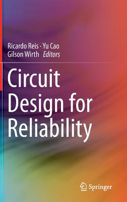 Circuit Design for Reliability - Reis, Ricardo (Editor), and Cao, Yu (Editor), and Wirth, Gilson (Editor)