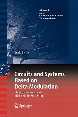 Circuits and Systems Based on Delta Modulation: Linear, Nonlinear and Mixed Mode Processing - Zrilic, Djuro G.