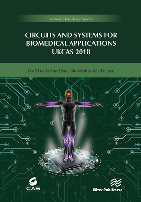 Circuits and Systems for Biomedical Applications: Ukcas 218 - Heidari, Hadi (Editor), and Ghoreishizadeh, Sara (Editor)