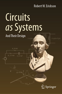 Circuits as Systems: And Their Design - Erickson, Robert W