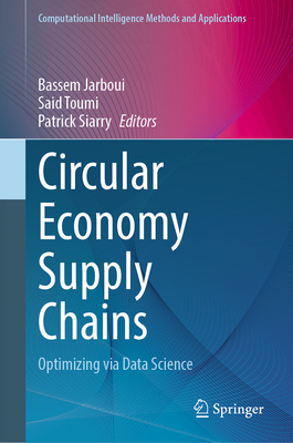 Circular Economy Supply Chains: Optimizing via Data Science - Jarboui, Bassem (Editor), and Toumi, Said (Editor), and Siarry, Patrick (Editor)